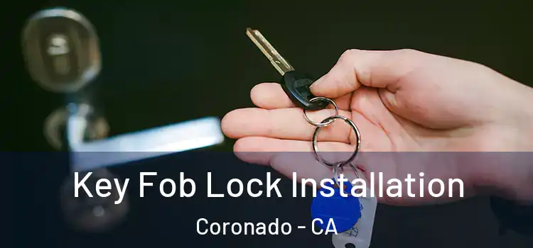 Key Fob Lock Installation Coronado - CA